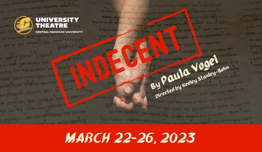 Indecent Poster Image: words on a document and two hands in the background. A University Theatre lockup in the upper left corner. Main text in center reads: Indecent by Paula Vogel directed by Keely Stanley-Bohn. March 22-26 2023